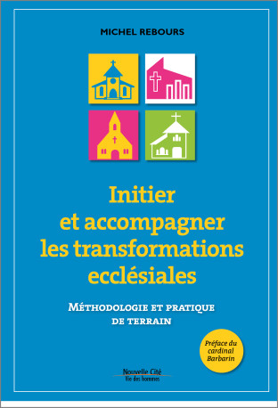 Initier et accompagner les transformations ecclésiales - Michel Rebours - NOUVELLE CITE