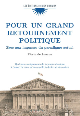 Pour un grand retournement politique -  Pierre de Lauzun - BIEN COMMUN