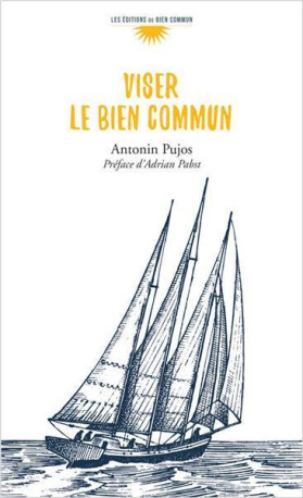 Viser le bien commun - Antonin Pujos - BIEN COMMUN