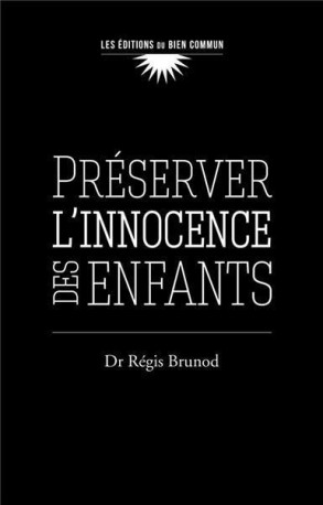 Préserver l'innocence des enfants -  Dr Régis Brunod - BIEN COMMUN