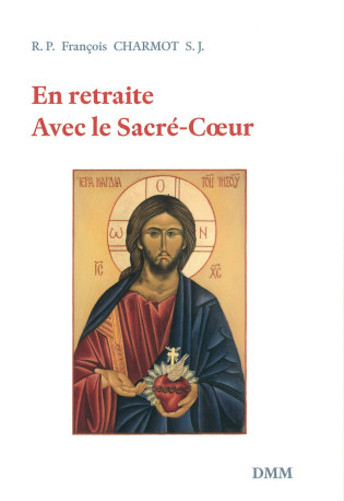 En retraite avec le Sacré-Coeur -  R.P. François Charmot - MARTIN MORIN