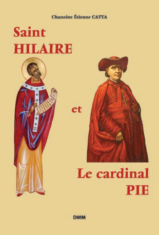 Saint Hilaire et le cardinal Pie (réédition) -  Chanoine Étienne CATTA - MARTIN MORIN