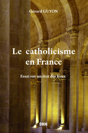 Le catholicisme en France - Gérard Guyon - MARTIN MORIN