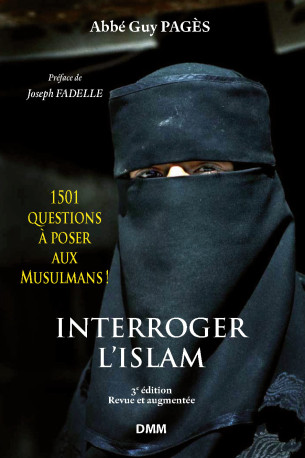 INTERROGER L'ISLAM. 1501 QUESTIONS A POSER AUX MUSULMANS ! (3e édition) -  Abbé Guy Pagès - MARTIN MORIN