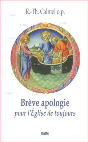 Brève apologie pour l’église de toujours -  R.-Th. CALMEL O.P. - MARTIN MORIN