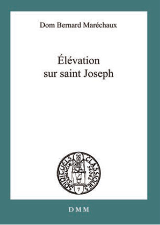 Elévation sur saint Joseph -  Dom Bernard Maréchaux - MARTIN MORIN