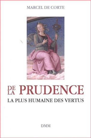 De la prudence, la plus humaine des vertus -  Marcel De Corte - MARTIN MORIN