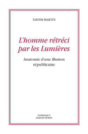 L'homme rétréci par les lumières - Xavier Martin - MARTIN MORIN