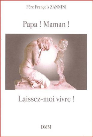 Papa ! Maman ! Laissez-moi vivre! - François Zannini - MARTIN MORIN