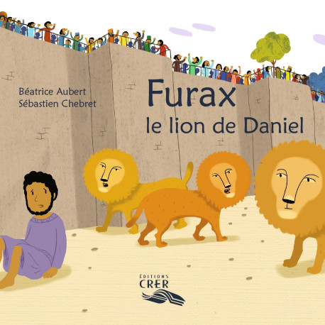 Furax ,le lion de Daniel - La parole des animaux - Sébastien Chebret - CRER BAYARD