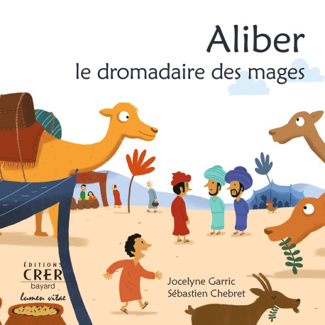 Aliber , le dromadaire des mages - La parole des animaux - Sébastien Chebret - CRER BAYARD