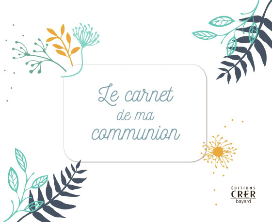 LE CARNET DE MA COMMUNION -   - CRER BAYARD