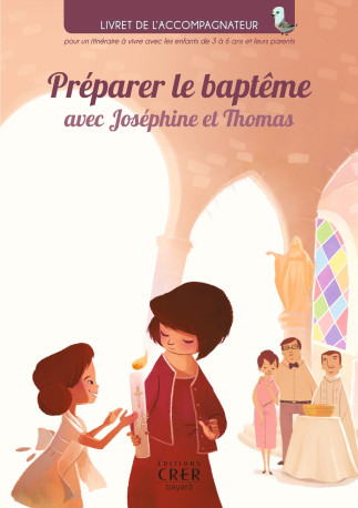 Préparer le baptême avec Joséphine et Thomas - Carine Hinder - CRER BAYARD