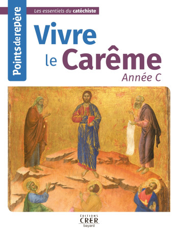 Points de repère - Vivre le Carême - Année C -   - CRER BAYARD