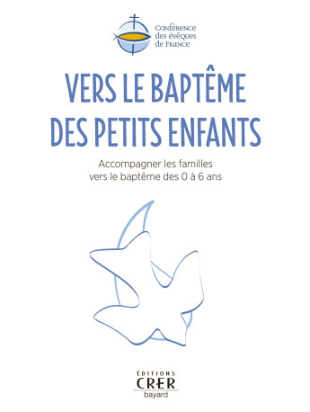 Vers le baptême des petits enfants - ET SACRAMENTELLE SERVICE NATIONAL DE PASTORALE LITURGIQUE - CRER BAYARD