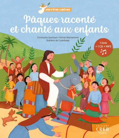 Pâques raconté et chanté aux enfants - Joie d'être chrétien - Christophe Sperissen - CRER BAYARD