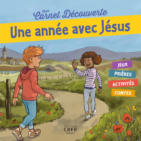 Mon carnet de découverte - Une année avec  Jésus - Georges Goudet - CRER BAYARD