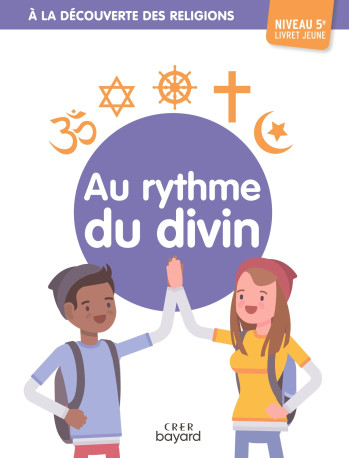 A la découverte des religions - Au rythme du divin - 5e - Jeune - ALBERTINE MICHEL - CRER BAYARD