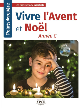 Points de repère -Vivre l'Avent et Noël- Année C - CATHERINE SABA - CRER BAYARD