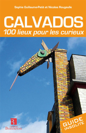 Calvados. 100 lieux pour les curieux - Sophie Guillaume-Petit - BONNETON