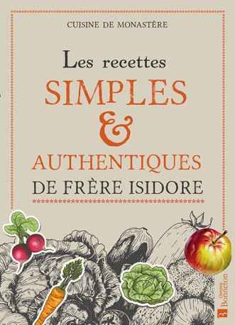 Recettes simples & authentiques de frère Isidore -  Frère Isidore - BONNETON