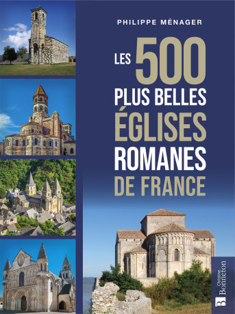 Les 500 plus belles églises romanes de France -  PHILIPPE MENAGER - BONNETON