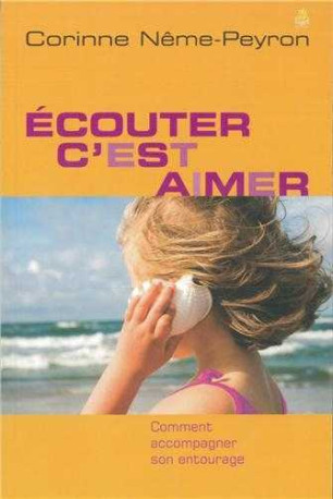 Ecouter c'est aimer - Corinne NEME-PEYRON - FAREL