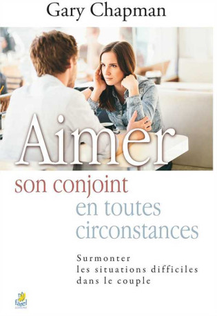 Aimer son conjoint en toutes circontances - Gary Chapman - FAREL