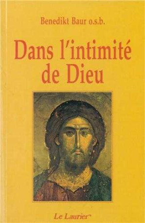 Dans l'intimité de Dieu - Benedikt BAUR O.S.B. - LAURIER