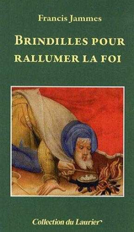 Brindilles pour rallumer la Foi - Francis Jammes - LAURIER