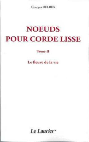 Noeuds pour corde lisse - tome II - le fleuve de la vie - Georges DELBOS - LAURIER