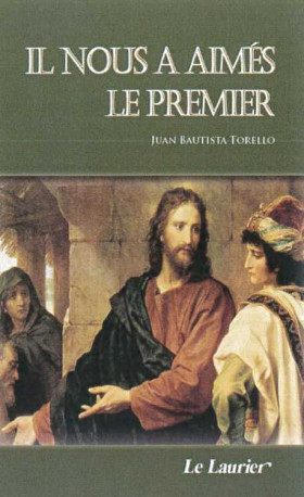 Il nous a aimés le premier - Juan-Batista TORELLO - LAURIER