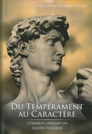 Du Tempérament au Caractère, comment devenir un leader vertueux - Alexandre Dianine-Havard - LAURIER