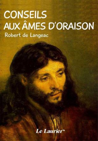 Conseils aux âmes d'oraison - Robert de Langeac - LAURIER