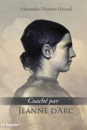 Coaché par Jeanne d'Arc - Alexandre Dianine-Havard - LAURIER