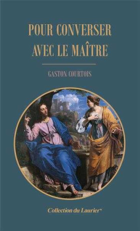 Pour converser avec le Maître - Gaston Courtois - LAURIER