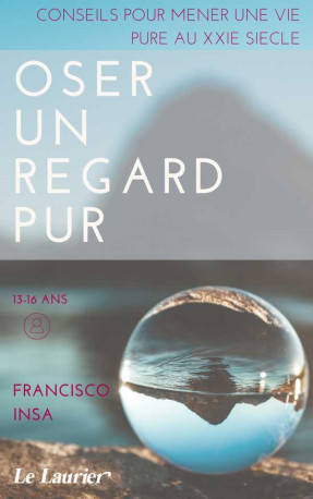 Oser un regard pur - Francisco  Javier INSA - LAURIER