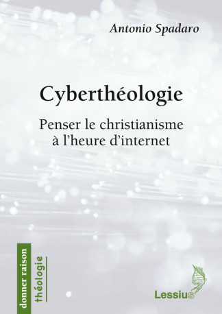 Cyberthéologie - Penser le christianisme à l'heure d'internet - Antonio Spadaro - LESSIUS