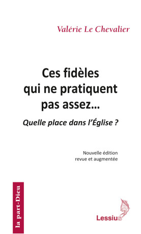 Ces fidèles qui ne pratiquent pas assez (2e éd.) -  Le Chevalier Valérie - LESSIUS