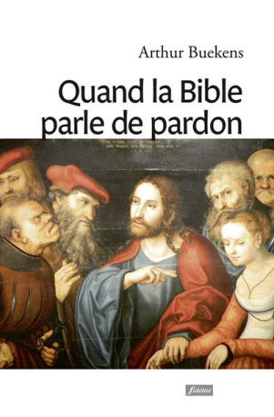 Quand la bible parle de pardon - Arthur Buekens - FIDELITE