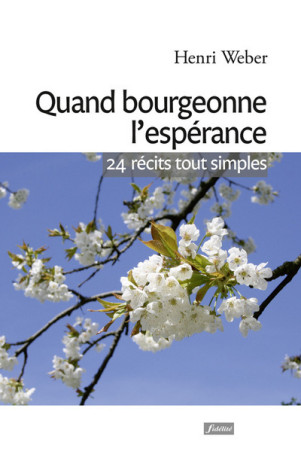 Quand bourgeonne l'espérance - 24 récits tout simples -  Collectif - FIDELITE