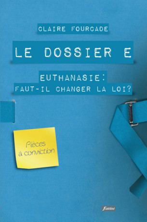 Le dossier E - Euthanasie : Faut-il changer la loi ? - CLAIRE FOURCADE - FIDELITE