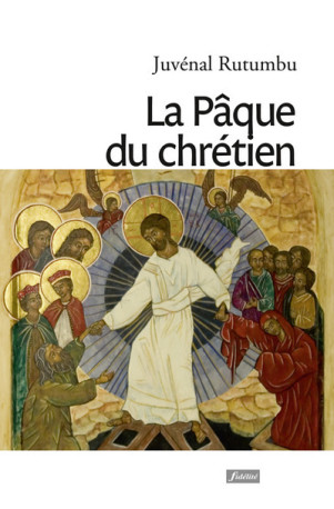 La Pâque du chrétien - Juvenal Rutumbu - FIDELITE