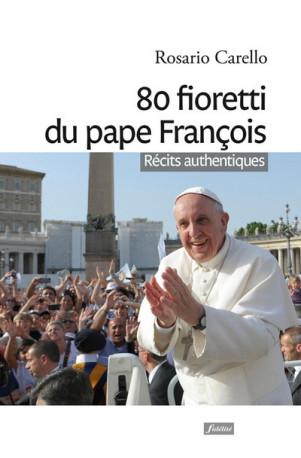 80 fioretti du pape François - Rosario Carello - FIDELITE