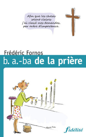 B.A.-BA de la prière - Frédéric Fornos - FIDELITE