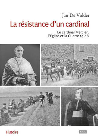 La résistance d'un cardinal - Le cardinal Mercier, l'eglise et la Guerre 14-18 -  De Volder Jan - FIDELITE