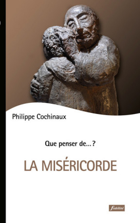 LA MISÉRICORDE - Philippe Cochinaux - FIDELITE