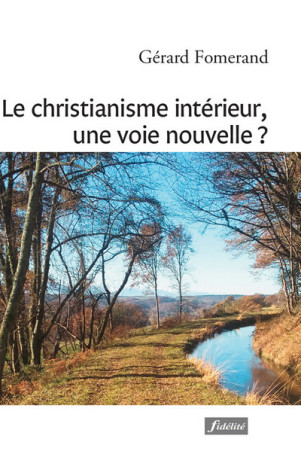 Le christianisme intérieur, une voie nouvelle ? - Gérard Fomerand - FIDELITE