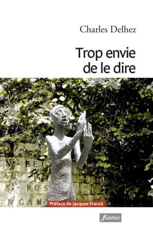 Trop envie de le dire - Charles Delhez - FIDELITE