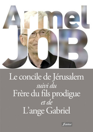 Le concile de Jérusalem, Le frère du fils prodigue, L'ange Gabriel -  Collectif - FIDELITE